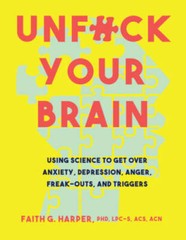 Unfuck Your Brain: Using Science to Get Over Anxiety, Depression, An – VERY GOOD