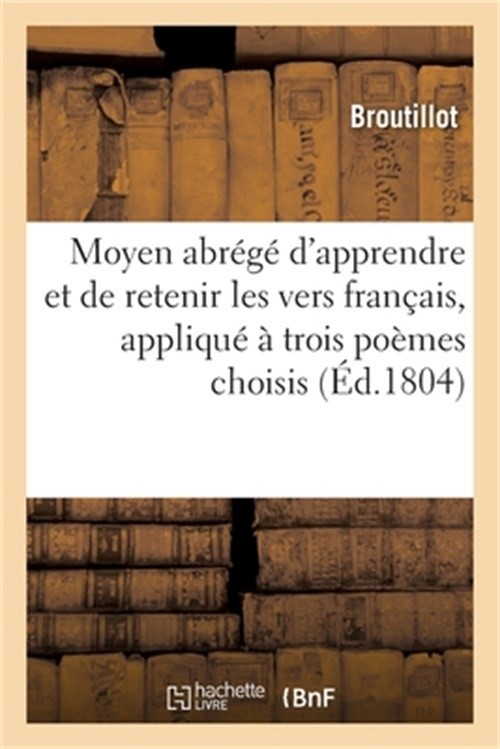 Moyen abr�g� d’apprendre et de retenir les vers fran�ais, appliqu� � trois po�me
