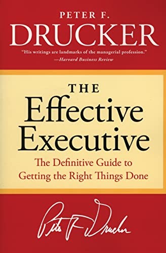 The Effective Executive: The Definitive Guide to Getting the Right T – VERY GOOD