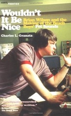 WOULDN’T IT BE NICE: BRIAN WILSON AND THE MAKING OF THE By Charles L. Granata