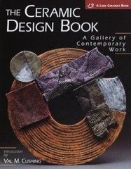 The Ceramic Design Book: A Gallery of Contemporary Work by Cushing, Val M.