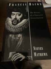 Francis Bacon: The History of a Character Assassination by Mrs. Mathews, Nieves