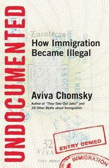 Undocumented: How Immigration Became Illegal – Chomsky, Aviva – Good – See c…