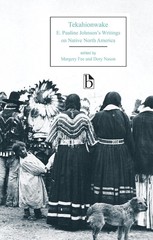 Tekahionwake: E. Pauline Johnson’s Writings on Native North America (Broadvi…