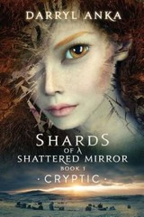 Shards of a Shattered Mirror Book I: Cryptic – Paperback By Anka, Darryl – GOOD