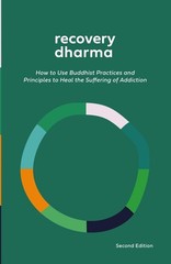 Recovery Dharma: How to Use Buddhist Practices and Principles to Heal the Suffer