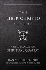 THE LIBER CHRISTO METHOD: A FIELD MANUAL FOR SPIRITUAL COMBAT BY Dan Schneider