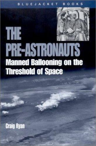 The Pre-Astronauts: Manned Ballooning on the Threshold of Space (Bluejacket Pape