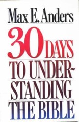 30 Days to Understanding the Bible by Max E. Anders (Paperback)