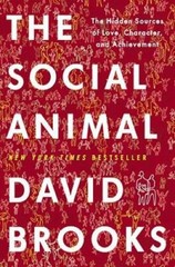 The Social Animal: The Hidden Sources of Love, Character, and – VERY GOOD