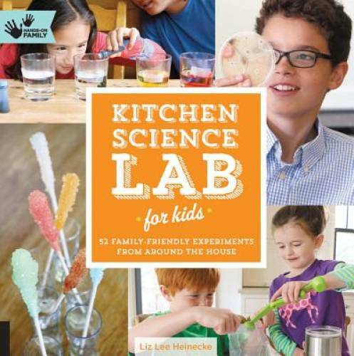 Kitchen Science Lab for Kids: 52 Family Friendly Experiments from Around – GOOD