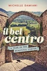 Il Bel Centro: A Year in the Beauti…, Damiani, Michel