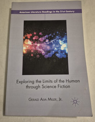 Exploring the Limits of the Human Through Science Fiction Gerald Alva Miller, Jr