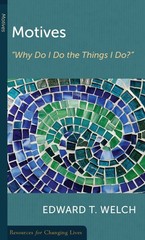 Motives: “Why Do I Do the Things I Do?” – paperback Welch, Edward T.