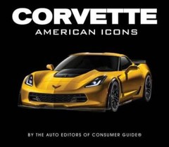 Corvette – American Icons – Hardcover By Auto Editors of Consumer Guide – GOOD