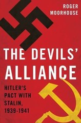 The Devils’ Alliance: Hitler’s Pact with Stalin, 1939-1941 by Roger Moorhouse (E