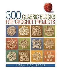 300 Classic Blocks for Crochet Projects by Linda P. Schapper