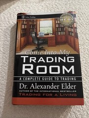Come into My Trading Room : A Complete Guide to Trading by Alexander Elder…