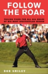 Follow the Roar : Tailing Tiger for All 604 Holes of His Most Spe