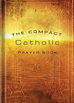 The Compact Catholic Prayer Book by Word Among Us Press