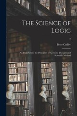 The Science Of Logic: An Inquiry Into The Principles Of Accurate Thought An…