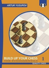 Build Up Your Chess 1: The Fundamentals (Yusupov’s Chess School), Yusupov, Artur