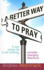 A Better Way to Pray – Paperback By Andrew Wommack – VERY GOOD