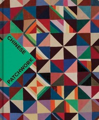 CHINESE PATCHWORK: ANCIENT ORIGINS, NEW EXPRESSIONS BY Nancy Berliner HARDCOVER