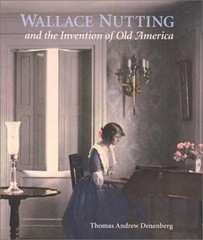 Wallace Nutting and the Invention of Old America Thomas Andrew De