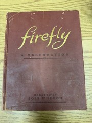 Firefly: a Celebration (First Edition) by Joss Whedon (2012, Hardcover)