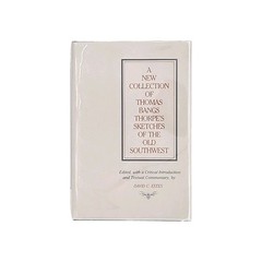 New Collection of Thomas Bangs Thrope’s Sketches of the Old Southwest by Estes