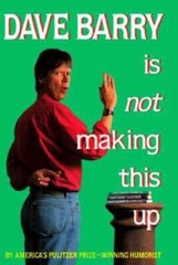 Dave Barry Is Not Making This Up – Hardcover By Dave Barry – GOOD