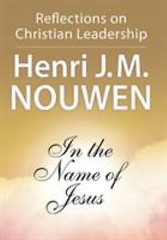 In the Name of Jesus: Reflections on Christian Leadership by Nouwen, Henri J. M.