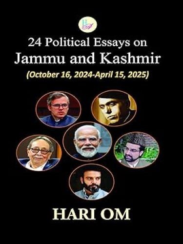 24 Political Essays on Jammu and Kashmir October 16 2024April 15 2025 Hari Om Ha