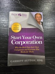 Start Your Own Corporation : Why the Rich Own Their Own Companies and…