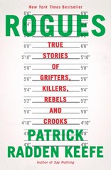Rogues: True Stories of Grifters, Killers, Rebels and… – Patrick Radden Keefe