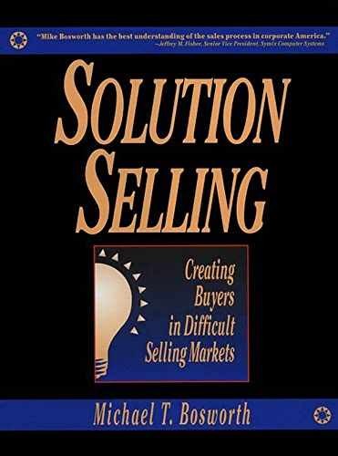 Solution Selling: Creating – Hardcover, by Bosworth Michael T. – Very Good b