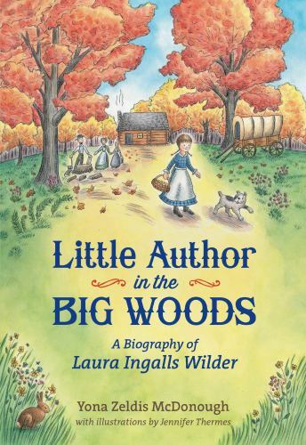 Little Author in the Big Woods: A Biography of Laura Ingalls Wilder by