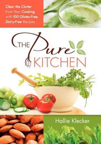 The Pure Kitchen: Clear the Clutter from Your Cooking with 100 Gluten-Fre – GOOD