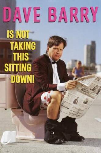 Dave Barry Is Not Taking This Sitting Down! – Hardcover By Barry, Dave – GOOD