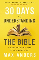 30 Days to Understanding the Bible, 30th Anniversary: Unlock the Scriptures …