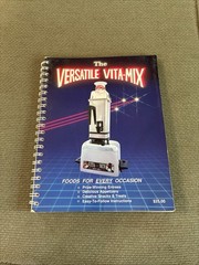 The Versatile Vita-Mix, Step-By-Step Instructions & Recipes for Every Occasi…