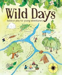 Wild Days : Outdoor Play for Young Adventurers Paperback Richard