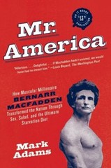 Mr. America : How Muscular Millionaire Bernarr Macfadden Transfor