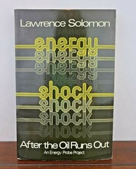 Energy Shock: After the Oil Runs Out Hardcover Lawrence Solomon