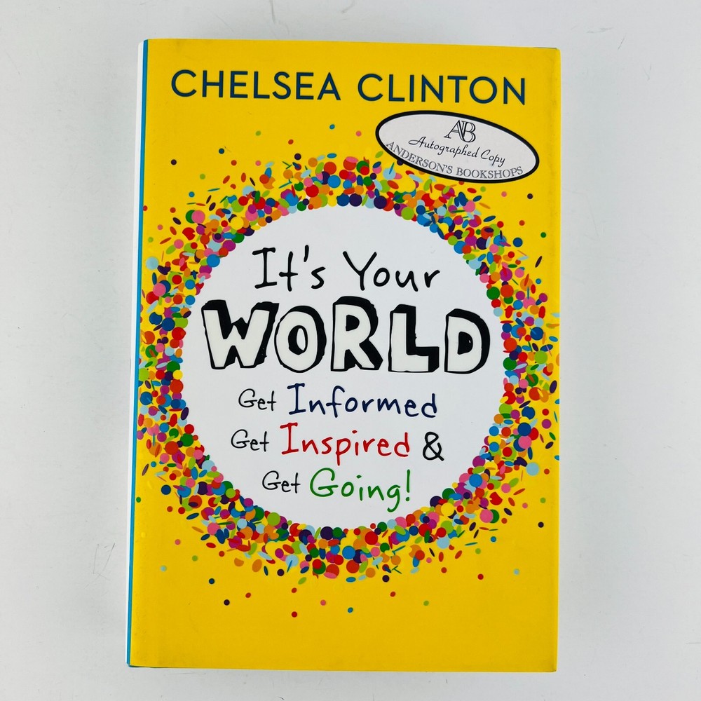 Chelsea Clinton It’s Your World Get Informed Get Inspired & Get Going! Signed