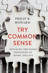 Try Common Sense: Replacing the Failed I- hardcover, 1324001763, Philip K Howard
