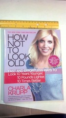 How Not to Look Old: Fast and Effortless Ways to Look 10 Years Younger, 10 P…