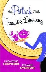 Potluck Club–Trouble’s Brewing, The: A Novel