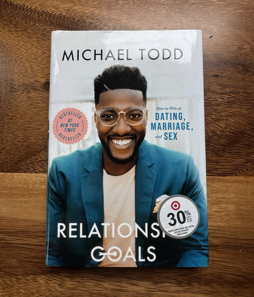 Michael Todd Relationship Goals: How to Win at Dating, Marriage, and Sex Hardco…